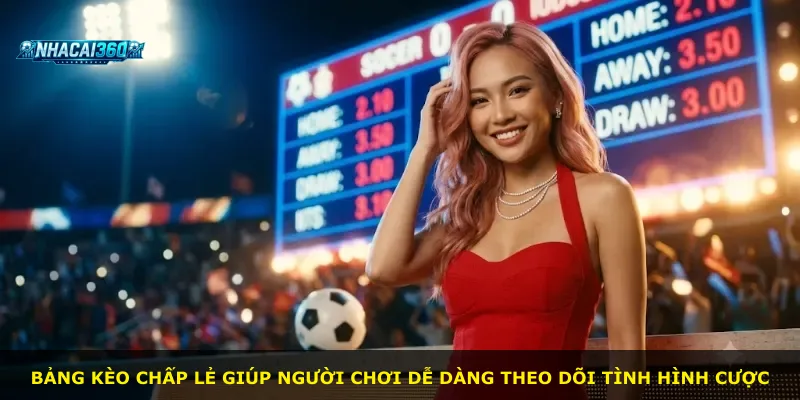 Bảng kèo chấp lẻ giúp người chơi dễ dàng theo dõi tình hình cược