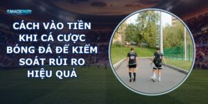 Cách Vào Tiền Khi Cá Cược Bóng Đá