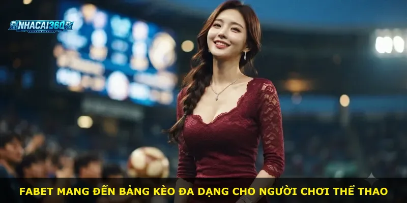 Fabet mang đến bảng kèo đa dạng cho người chơi thể thao