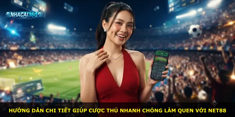 Hướng dẫn chi tiết giúp cược thủ nhanh chóng làm quen với Net88