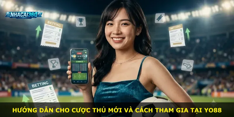 Hướng dẫn cho cược thủ mới và cách tham gia tại Yo88
