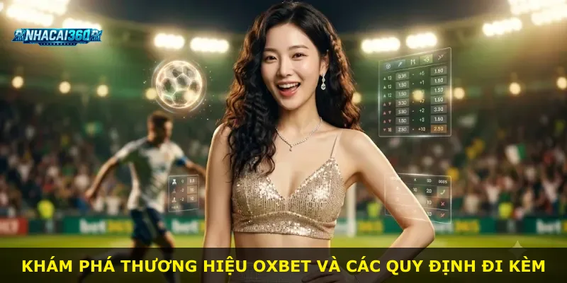 Khám phá thương hiệu Oxbet và các quy định đi kèm