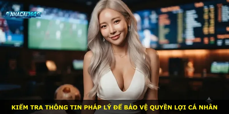 Kiểm tra thông tin pháp lý để bảo vệ quyền lợi cá nhân