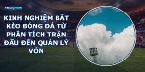 Kinh Nghiệm Bắt Kèo Bóng Đá
