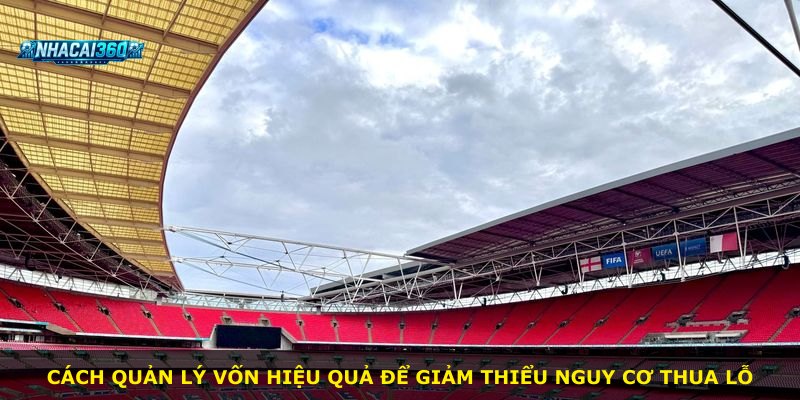 Cách quản lý vốn hiệu quả để giảm thiểu nguy cơ thua lỗ