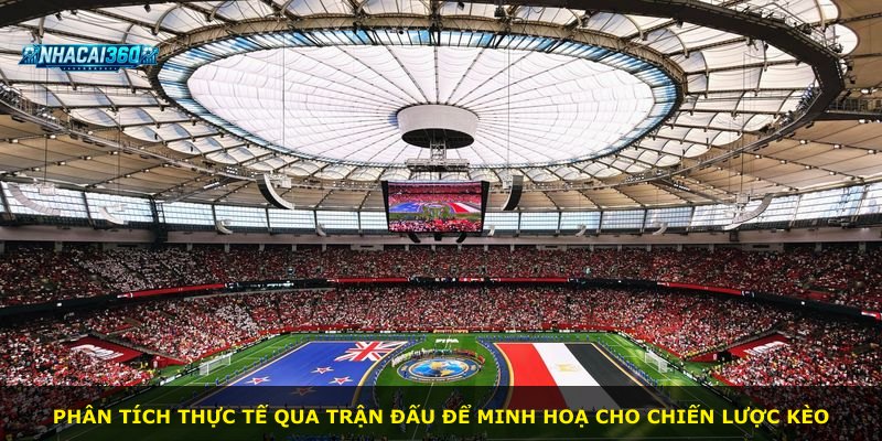 Phân tích thực tế qua trận đấu để minh hoạ cho chiến lược kèo