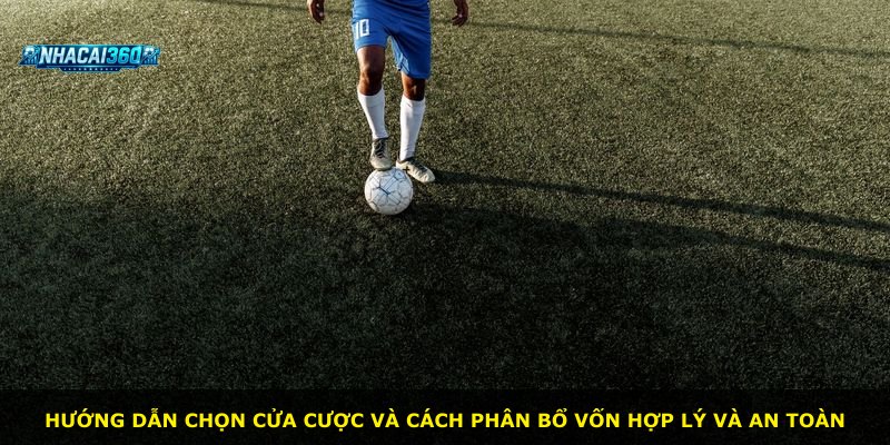 Hướng dẫn chọn cửa cược và cách phân bổ vốn hợp lý và an toàn