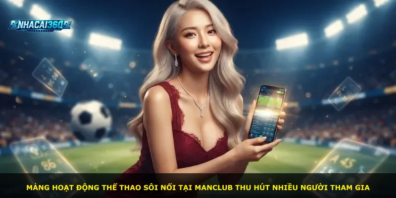 Mảng hoạt động thể thao sôi nổi tại Manclub thu hút nhiều người tham gia