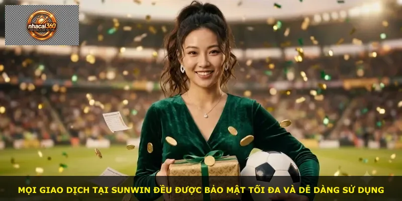 Mọi giao dịch tại Sunwin đều được bảo mật tối đa và dễ dàng sử dụng