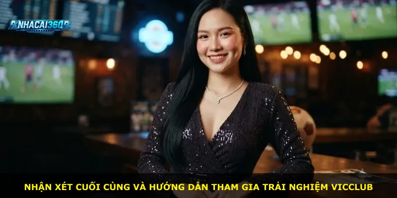 Nhận xét cuối cùng và hướng dẫn tham gia trải nghiệm Vicclub