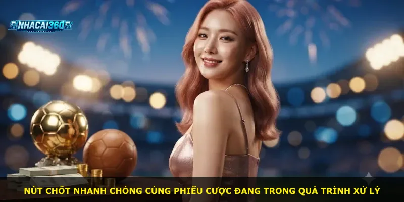 Nút chốt nhanh chóng cùng phiếu cược đang trong quá trình xử lý