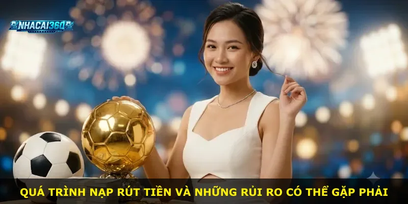 Quá trình nạp rút tiền và những rủi ro có thể gặp phải