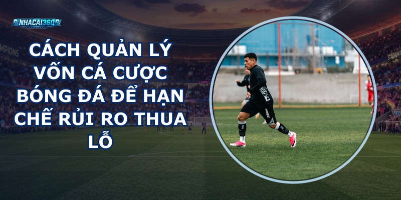 Quản Lý Vốn Cá Cược Bóng Đá