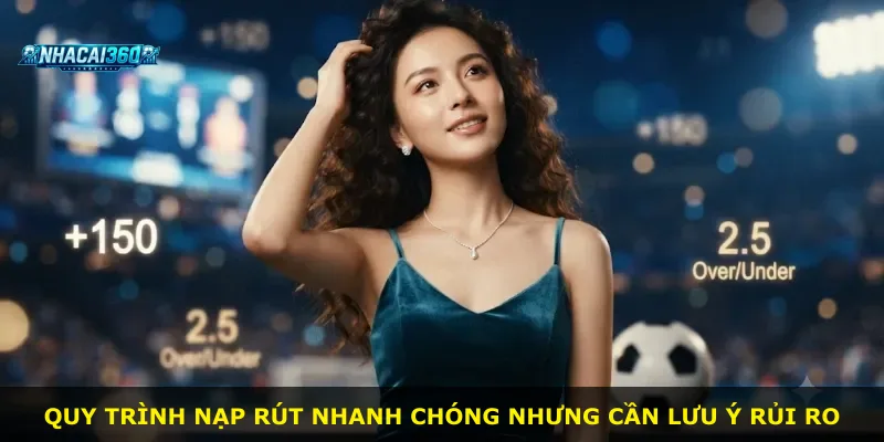 Quy trình nạp rút nhanh chóng nhưng cần lưu ý rủi ro