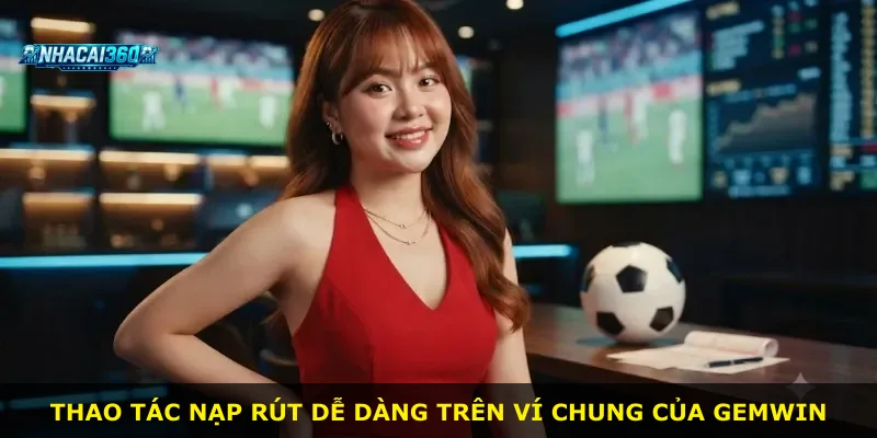 Thao tác nạp rút dễ dàng trên ví chung của Gemwin