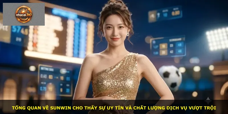 Tổng quan về Sunwin cho thấy sự uy tín và chất lượng dịch vụ vượt trội