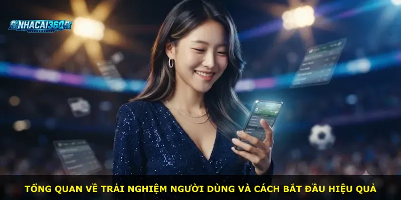 Tổng quan về trải nghiệm người dùng và cách bắt đầu hiệu quả